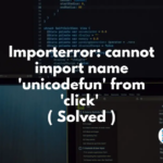 Importerror Cannot Import Name unicodefun From click Solved