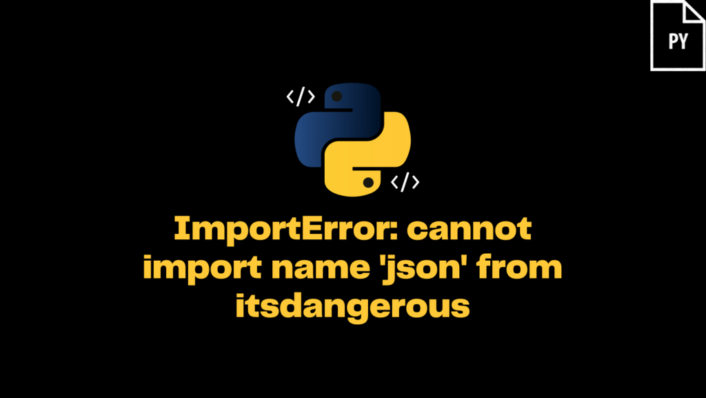  Solved ImportError Cannot Import Name json From Itsdangerous 